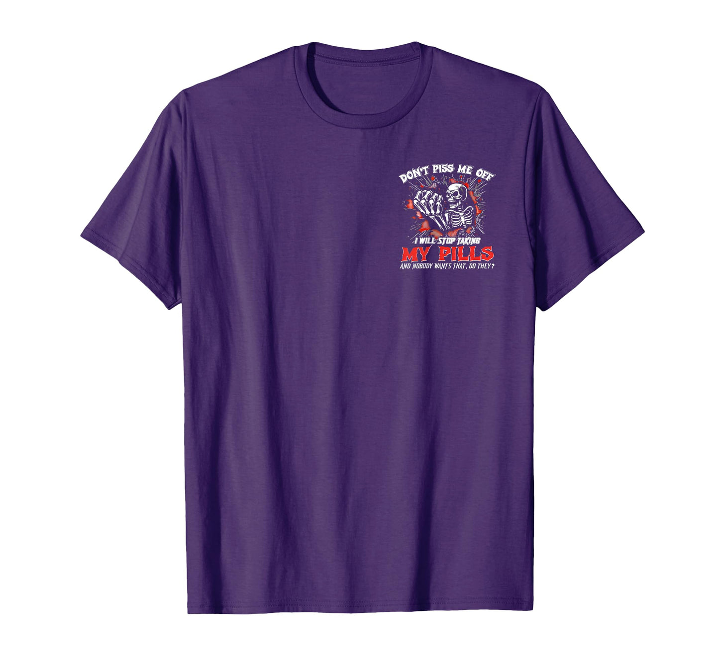 (2 SIDE) Don't Piss Me Off I Will Stop Taking My Pills Skull T-Shirt