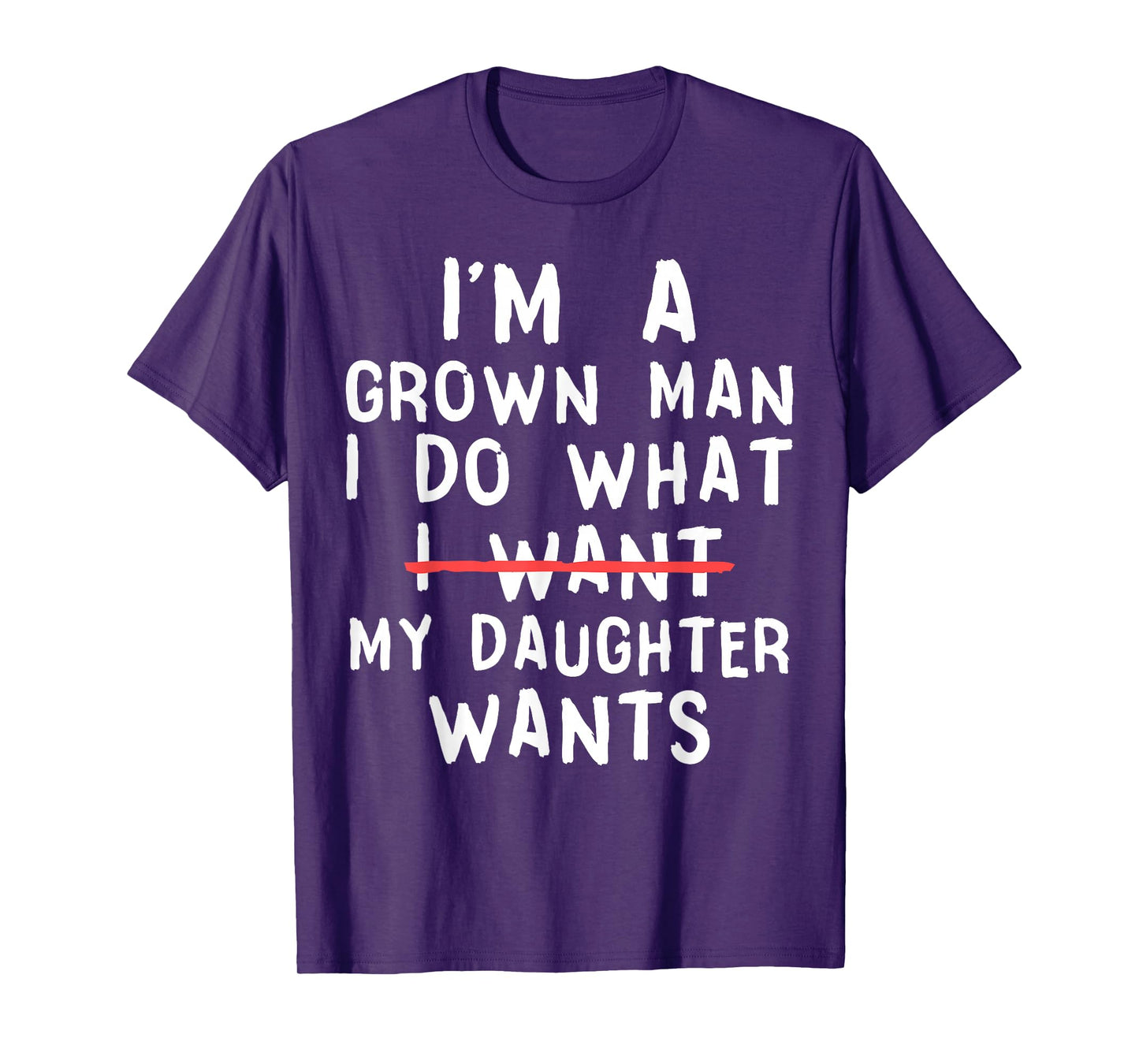 Funny Dad Father I'm A Grown Man I Do What My Daughter Wants T-Shirt