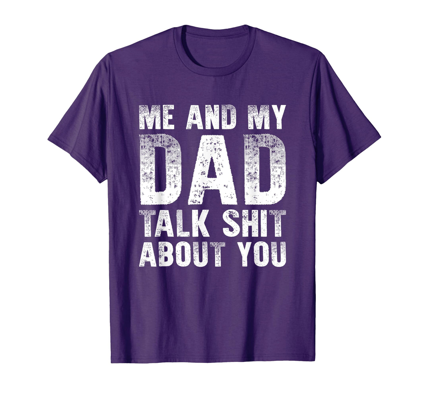 Me And My Dad Talk Sh t About You Funny Gift Son, Daughter T-Shirt