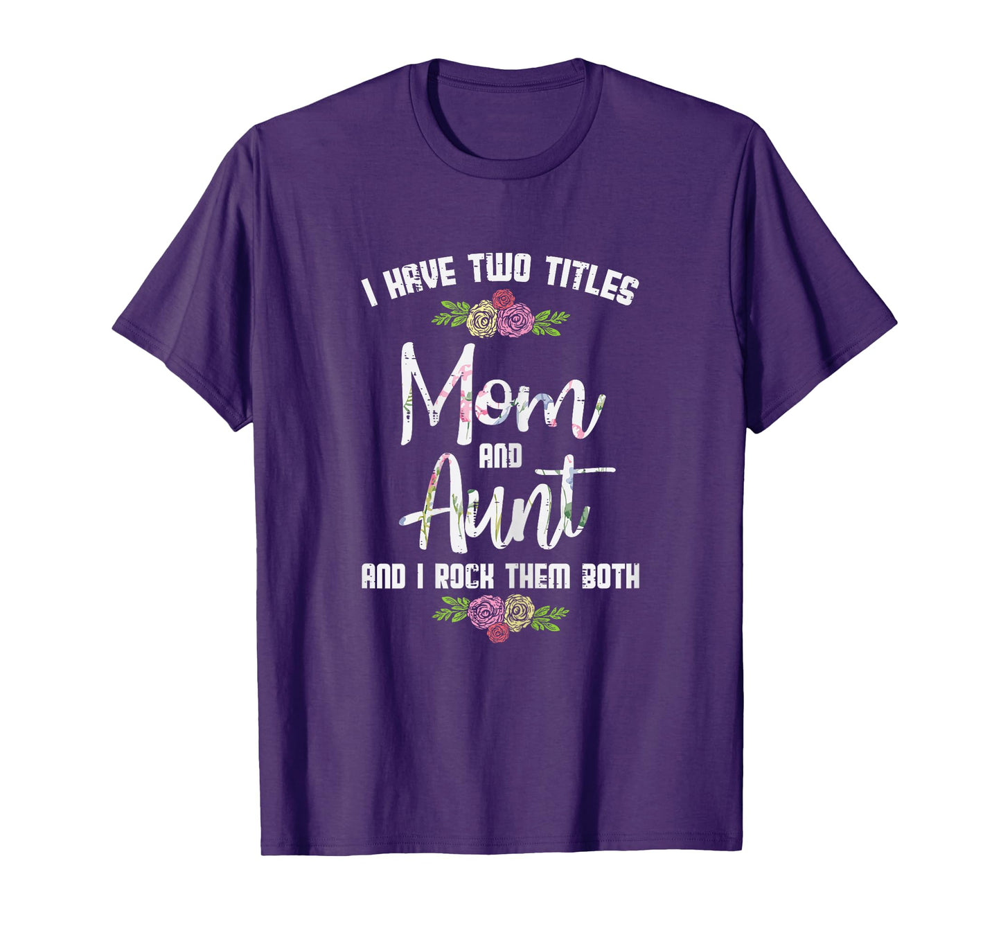 I Have Two Titles Mom Aunt Mothers Day Mama Aunty Women T-Shirt