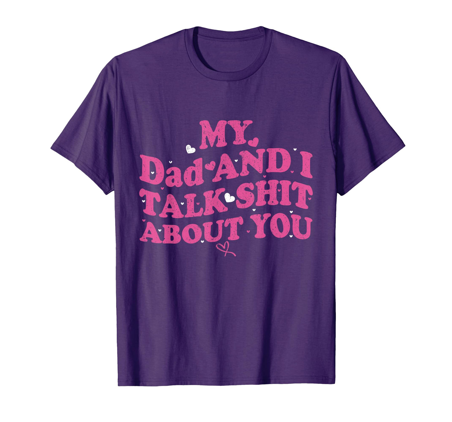 My Dad & Daughter and I Talk Sh t About You Funny Gifts for T-Shirt