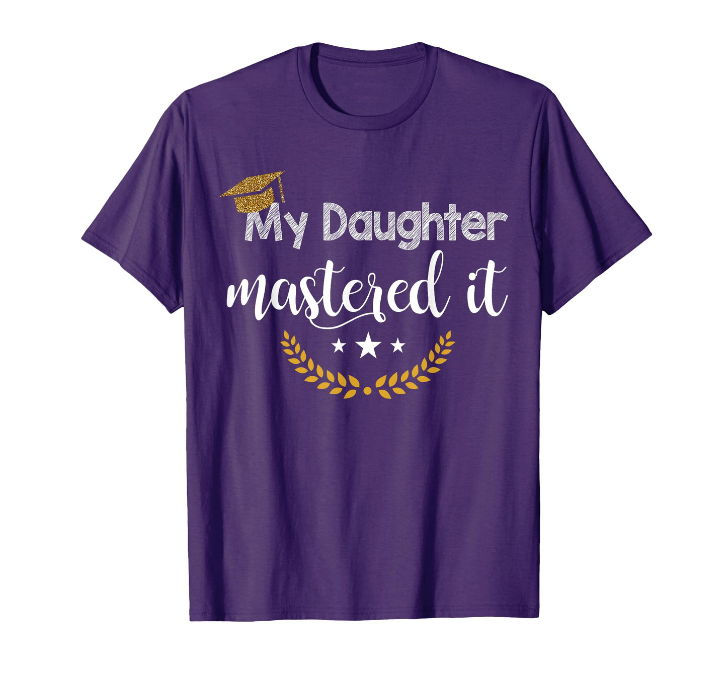 Masters Graduation Tee My Daughter Mastered It T-Shirt