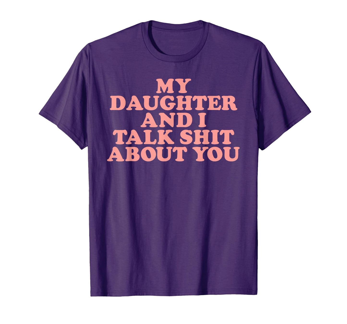 Groovy My Daughter And I Talk About You T-Shirt