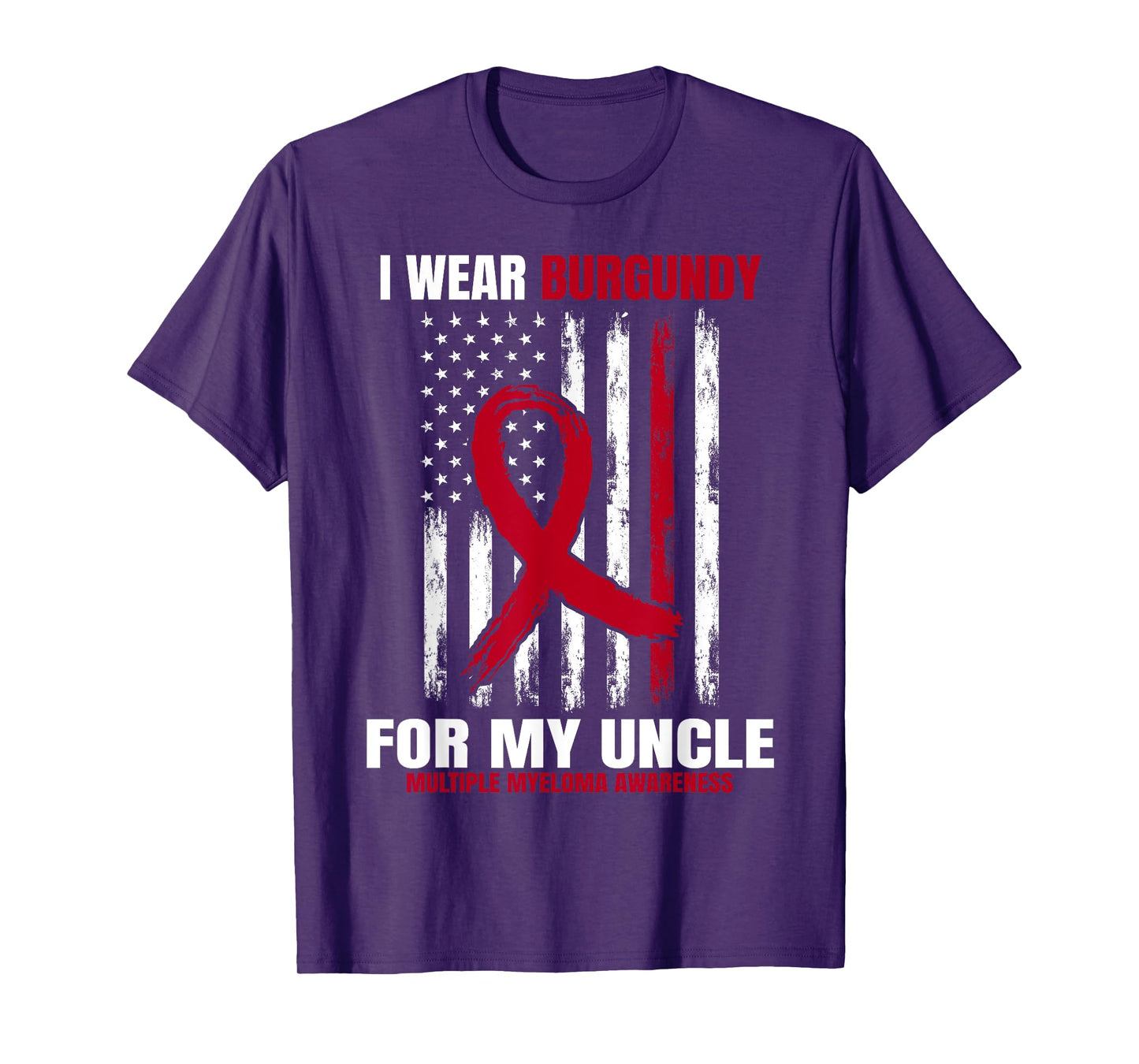 I Wear Burgundy For My Uncle Multiple Myeloma Awareness Flag T-Shirt