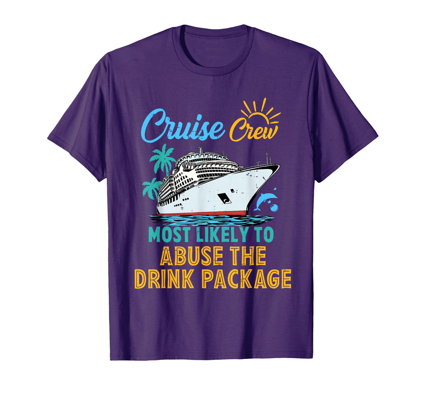Family Cruise Crew Most Likely To Abuse The Drink Package T-Shirt