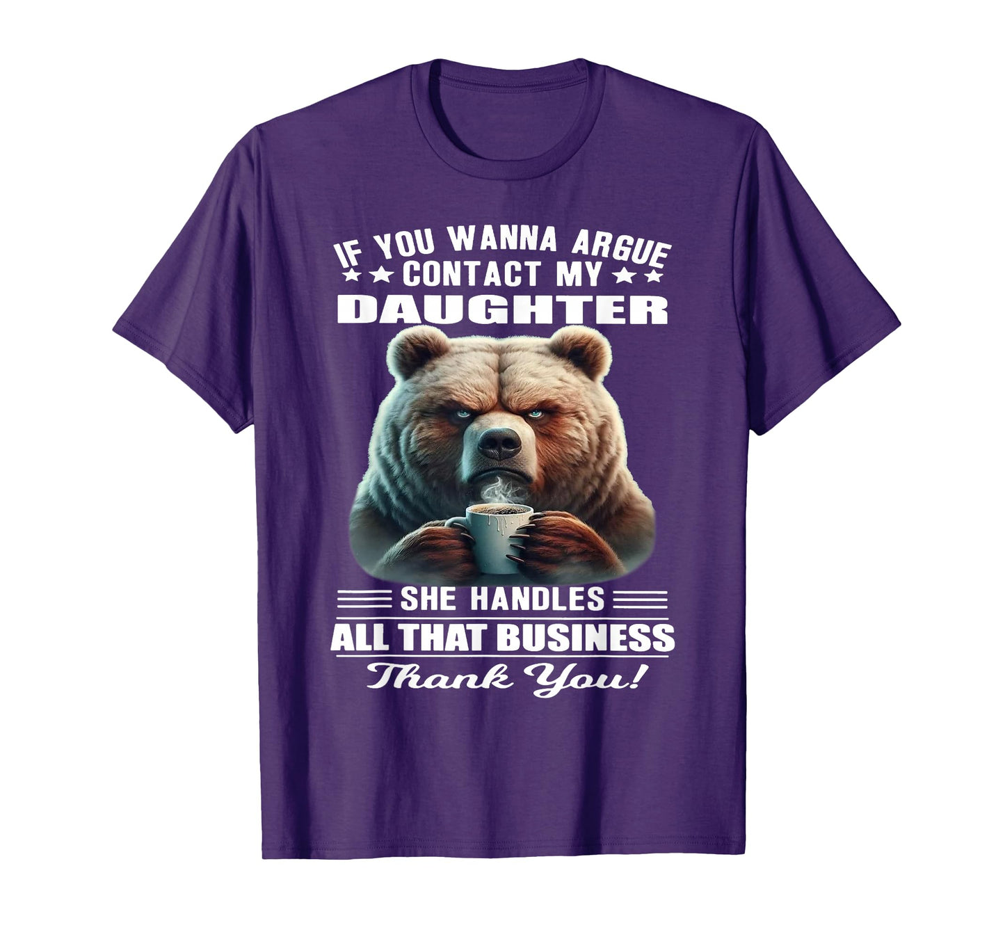 Bear - If You Wanna Argue Contact My Daughter T-Shirt