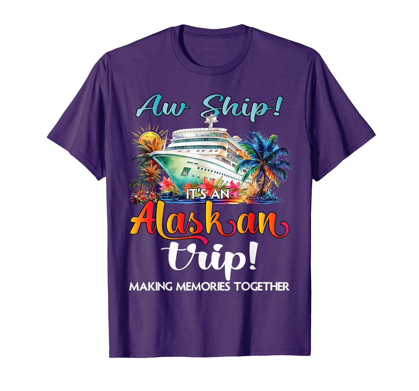 Aw Ship Its An Alaskan Trip 2025 Alaska Cruise Trip Vacation T-Shirt