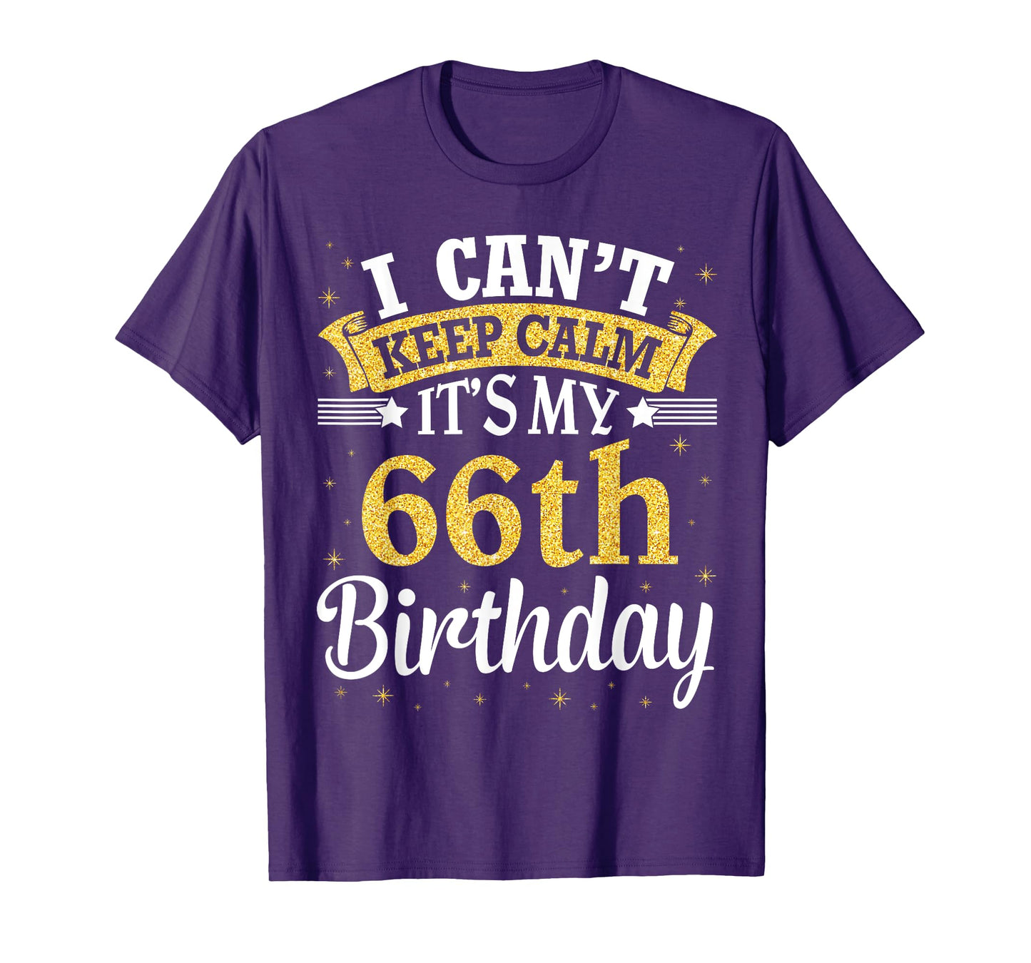 I Can't Keep Calm It's My 66th Birthday Happy To Me 66 Years T-Shirt