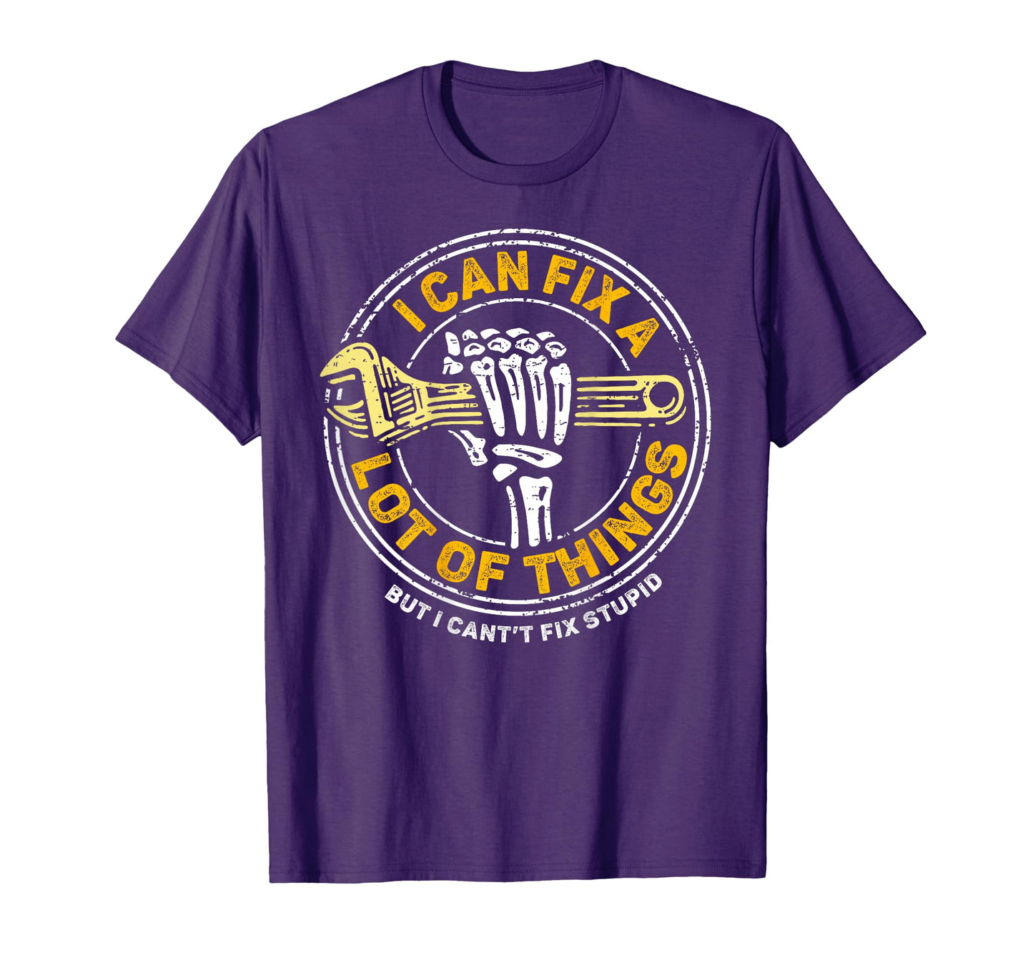 (ON BACK) I Can Fix A Lot Of Things But I Can't Fix Stupid T-Shirt