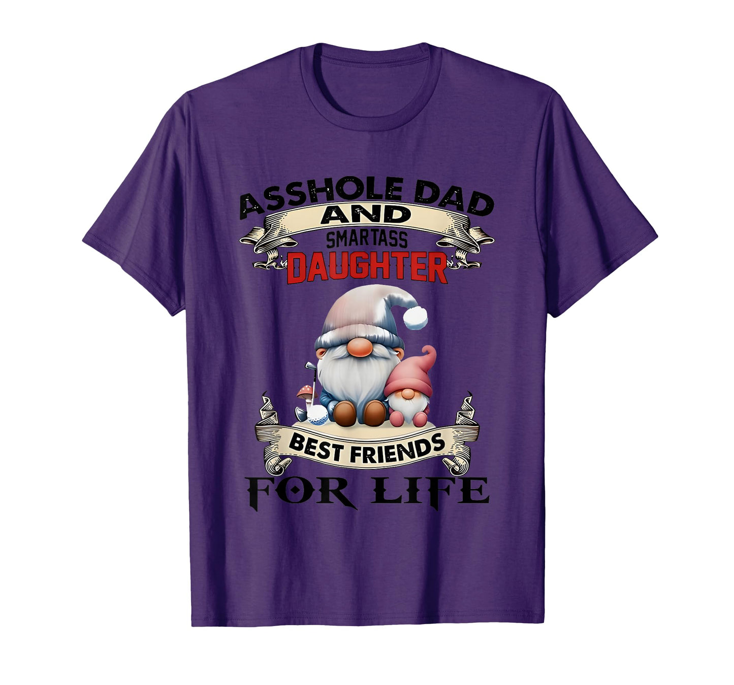 Gnome Asshole And Smartass Daughter Best Friends For Life T-Shirt