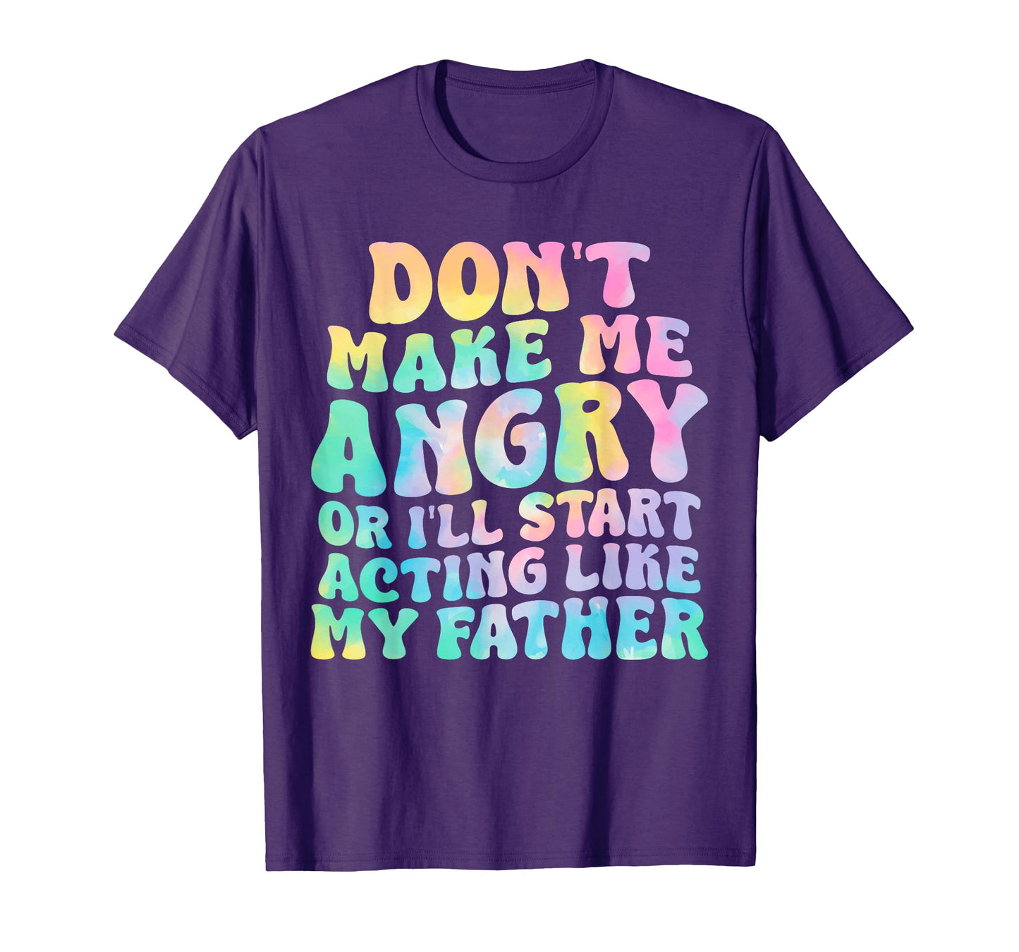 Don't Make Me Angry Or I'll Start Acting Like My Father T-Shirt