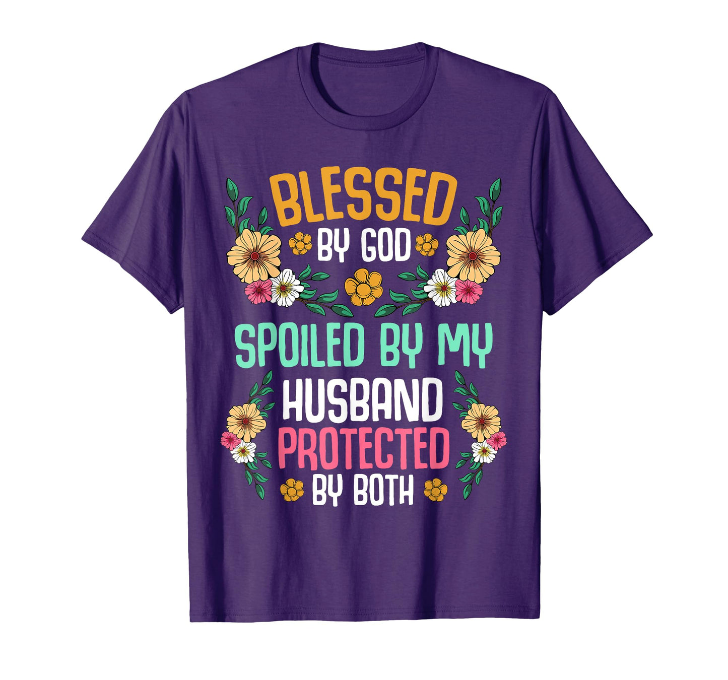 Blessed by God Spoiled by My Husband Protected By Both Tee T-Shirt