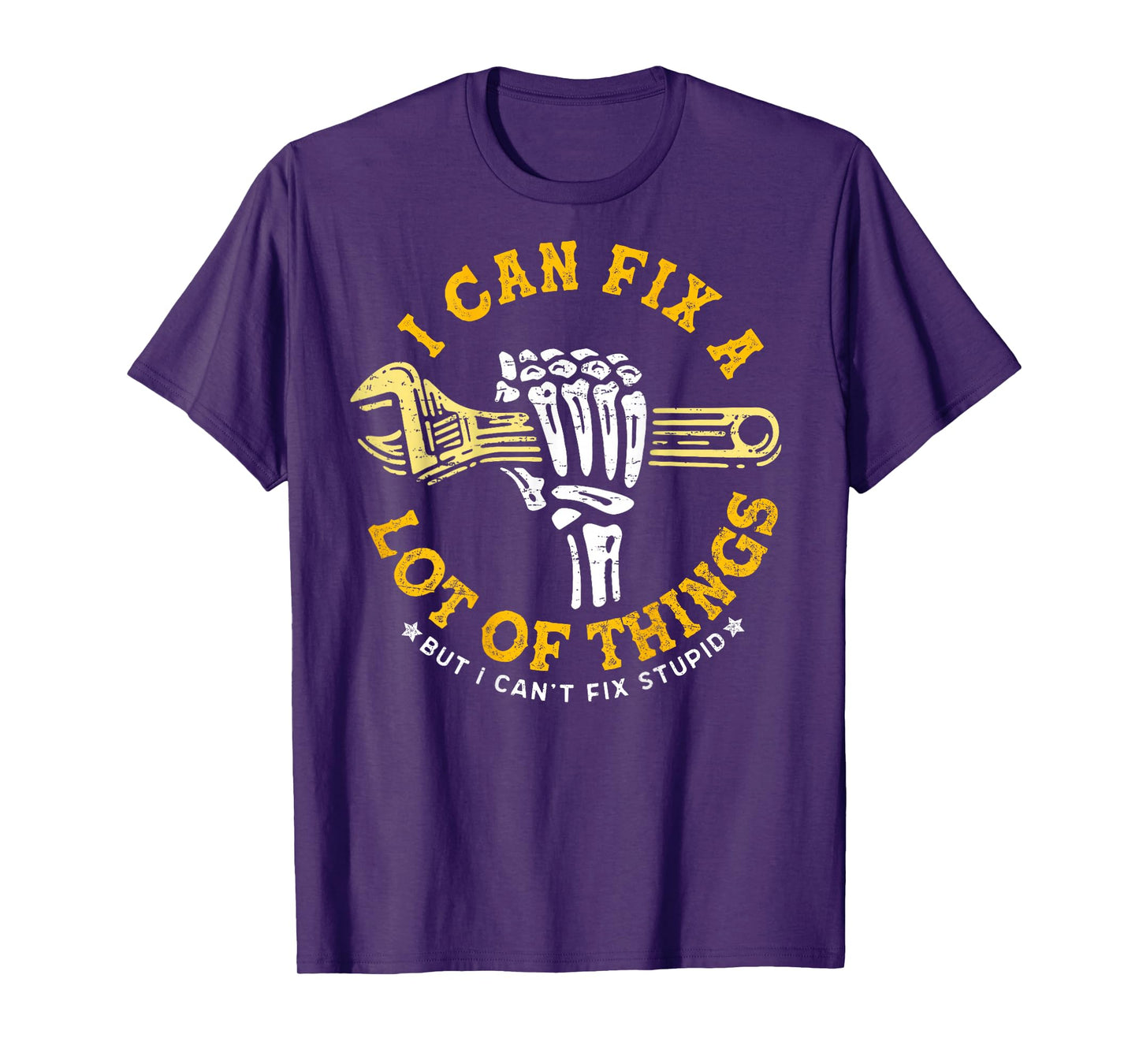 (ON BACK) I Can Fix A Lot Of Things But I Can't Fix Stupid T-Shirt