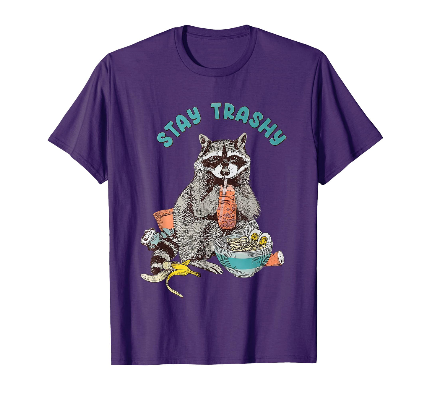 Stay Trashy Raccoon Funny For Men Women T-Shirt