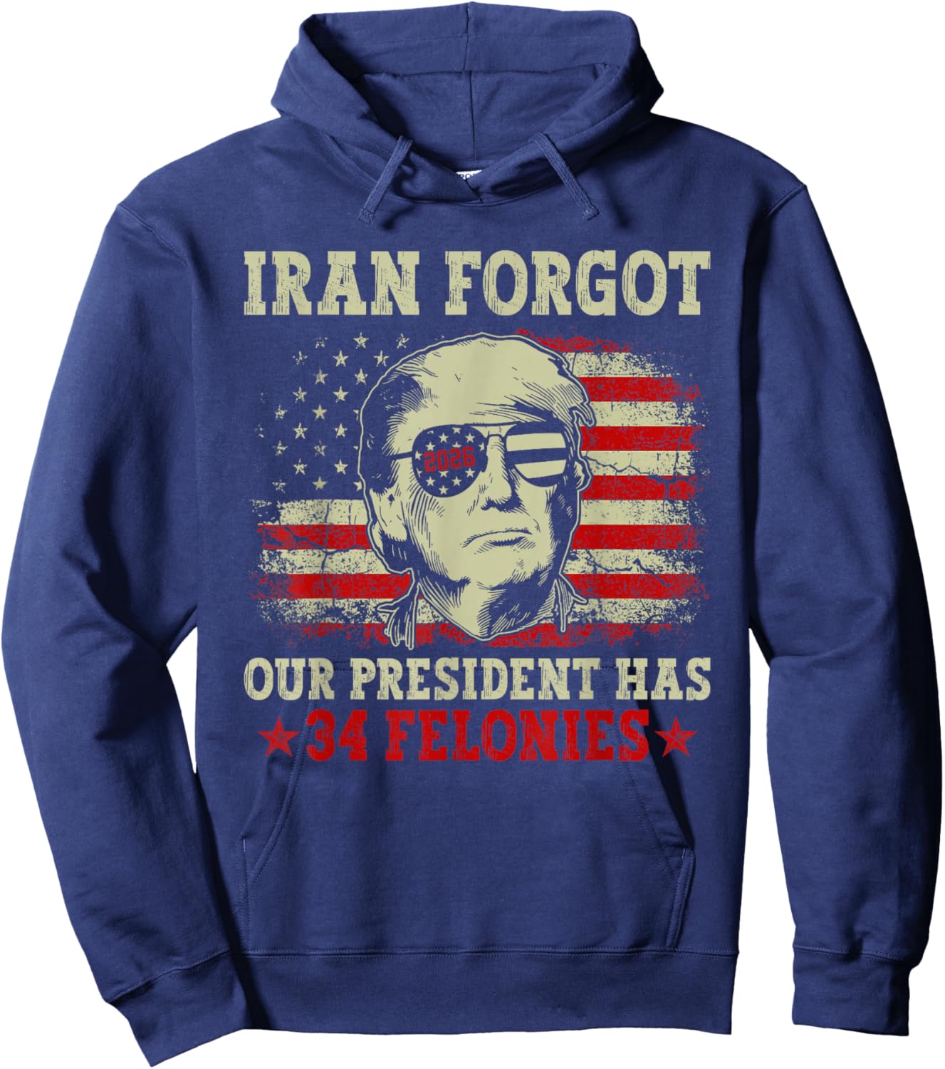Iran Forgot Our President Has 34 Felonies Vintage US Flag T-Shirt - Hoodie | Navy