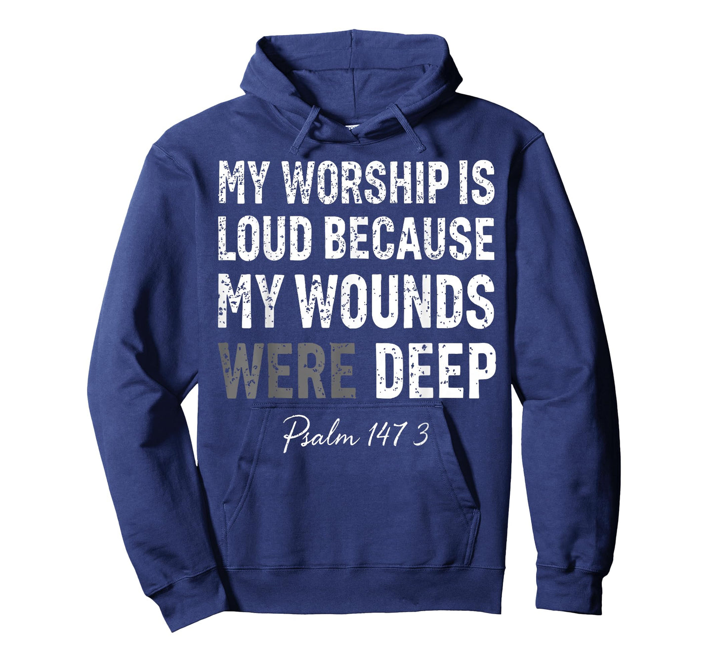 My Worship is Loud Because My Wounds were Deep Psalm 147:3 T-Shirt