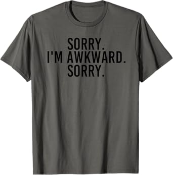 SORRY. I'M AWKWARD. SORRY. Shirt Funny Introvert Gift Idea T-Shirt