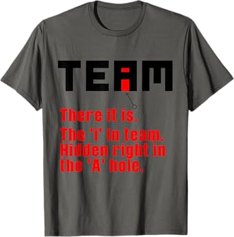 Funny There Is An I In Team Gift For Sarcastic Men Women T-Shirt
