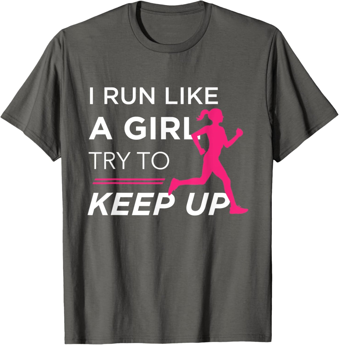 TShirt For Female Runners - I Run Like a Girl Try to Keep Up