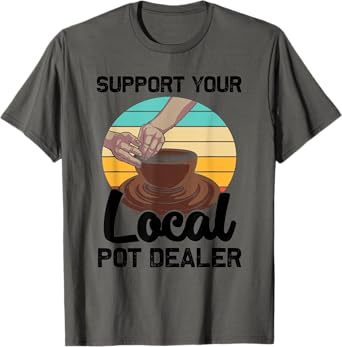 Funny Pot Dealer Gift For Pottery Artists Cool Clay Potter T-Shirt