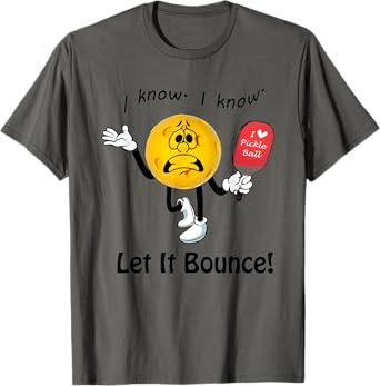 I Know I Know Let It Bounce I Love Pickleball T-Shirt