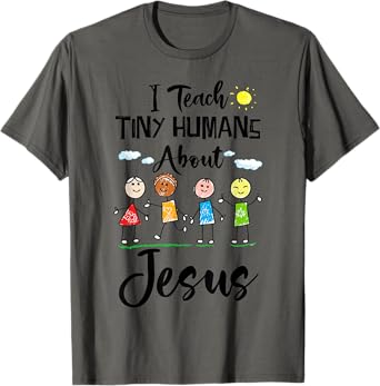 I Teach Tiny Humans About Jesus Sunday School Teacher T-Shirt