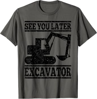 See You Later Excavator - Building Workers Gift T-Shirt