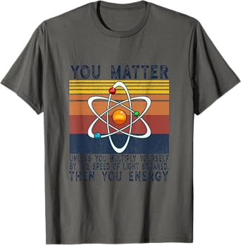 You Matter Unless You Multiply Then You Energy T-Shirt