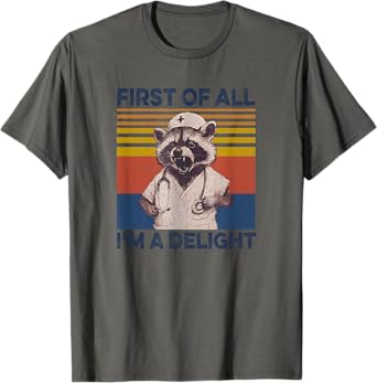 Raccoon First Of All Im A Delight Racoon Gifts For Men Women T-Shirt
