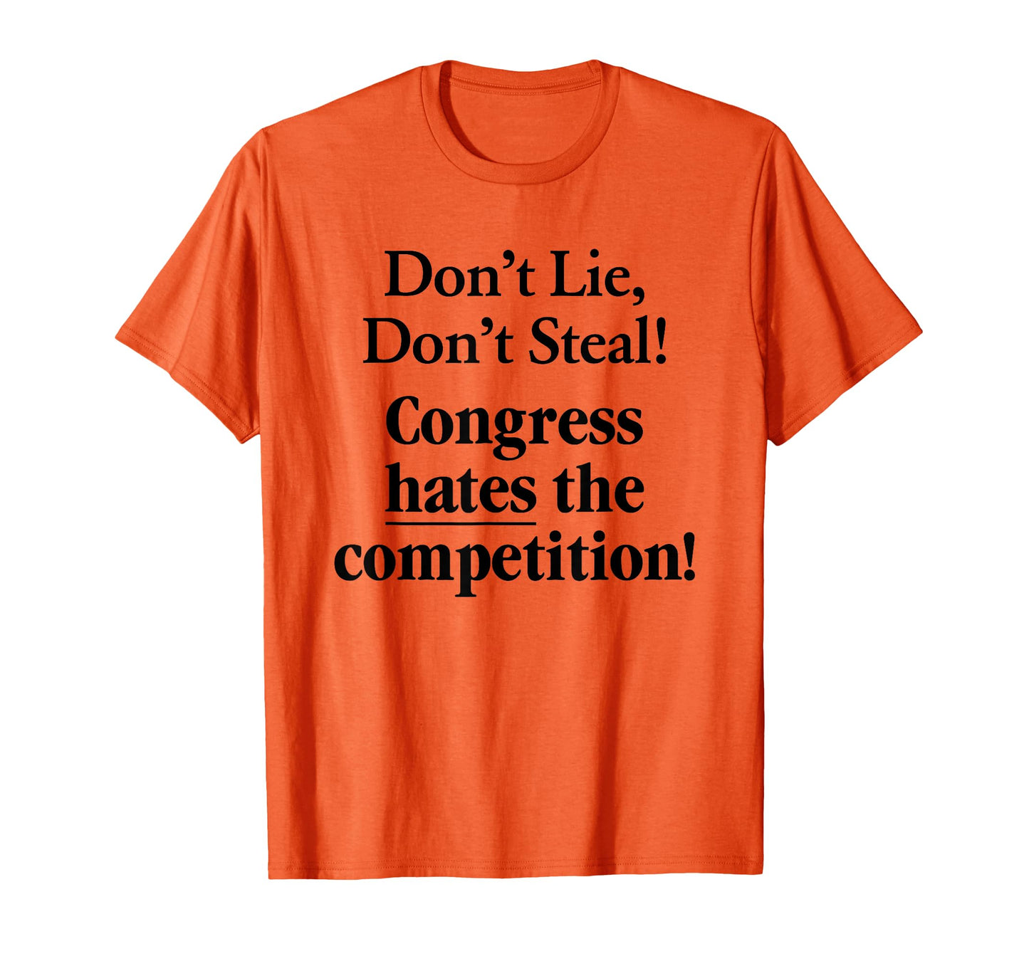 Don't Lie Don't Steal Congress Hates The Competition! T-Shirt