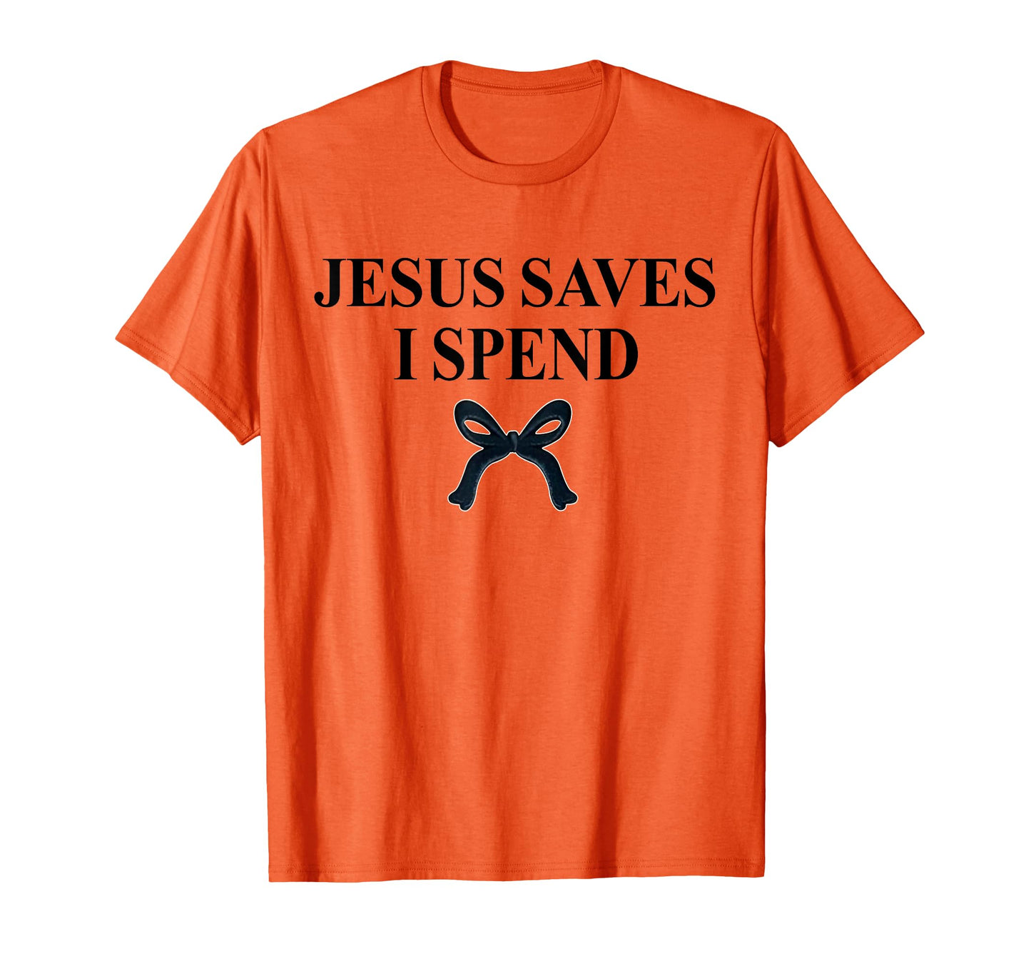 Jesus Saves I Spend Bow Saying Quote Christian Men Women T-Shirt