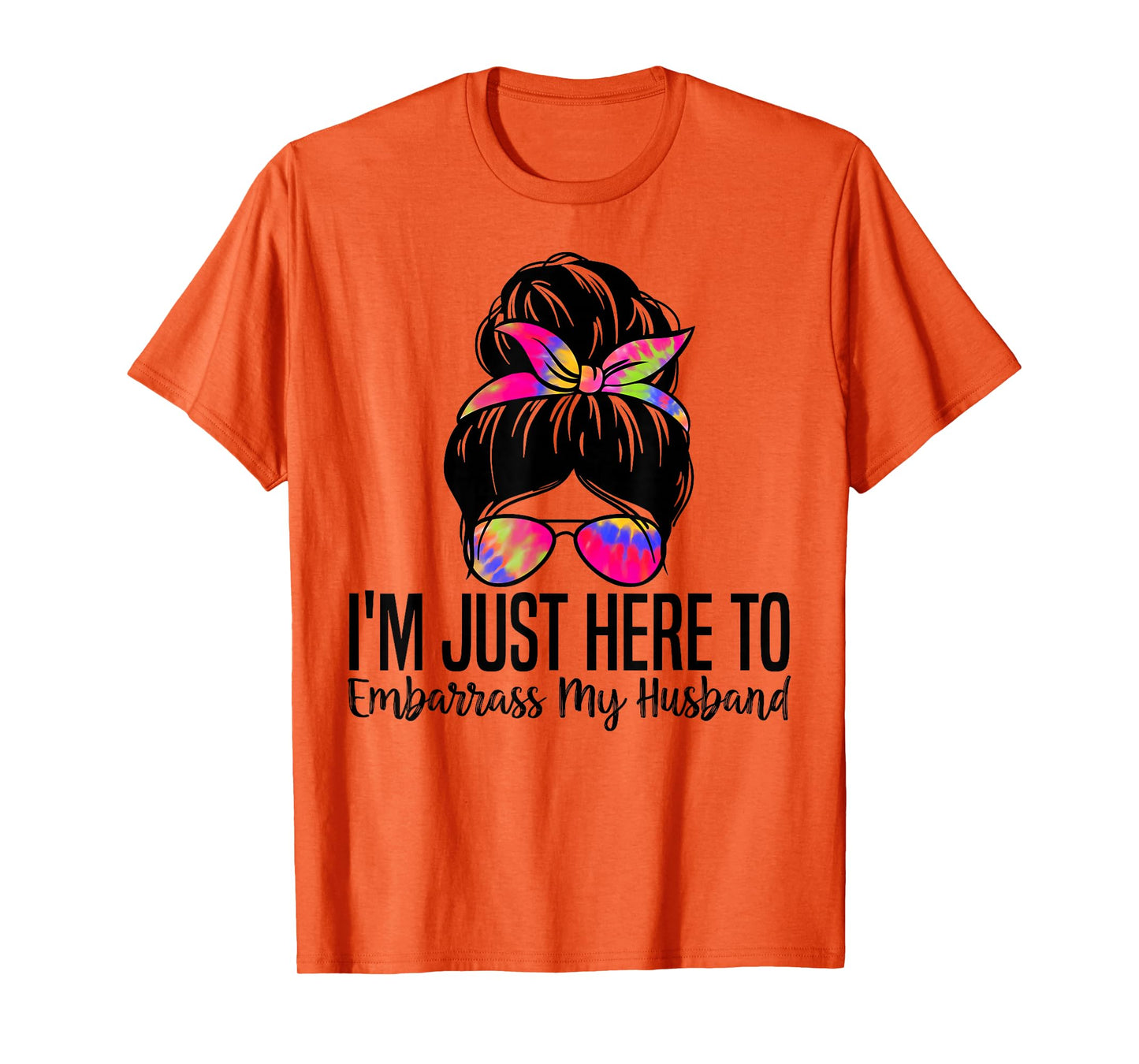 I'm Just Here To Embarrass My Husband Funny Wife Saying T-Shirt