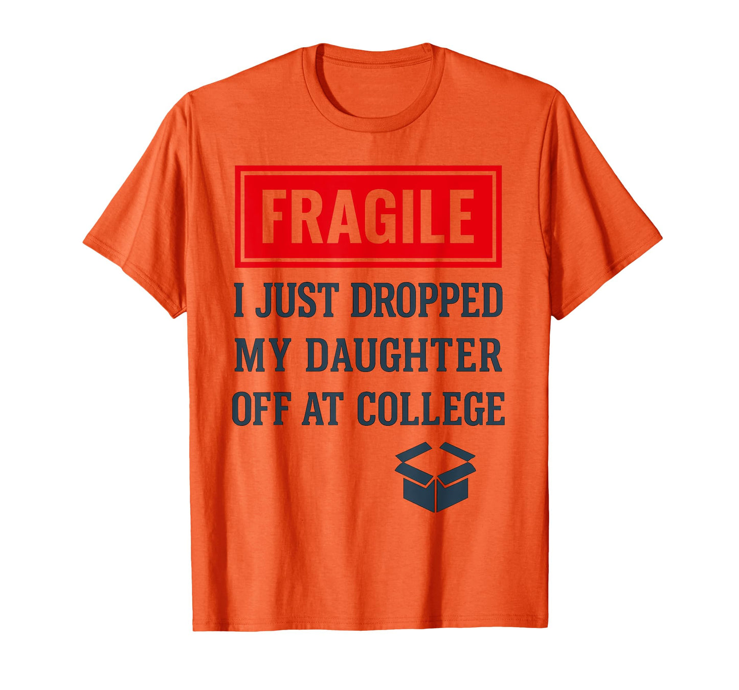 Fragile I Just Dropped My Daughter Off at College Funny Mon T-Shirt
