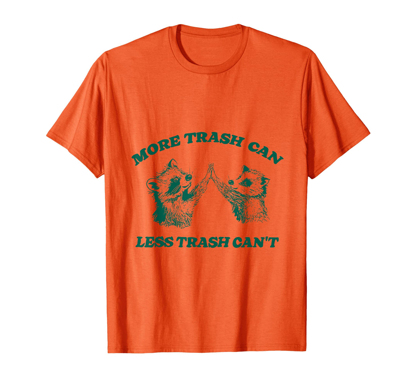 More Trash Can Less Trash Can't Funny Raccoon T-Shirt