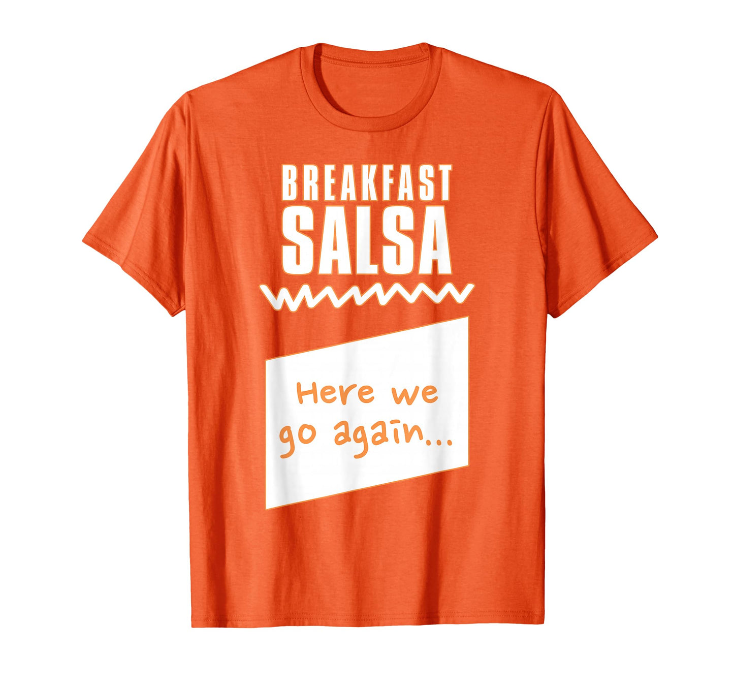 "Here we go again..." Breakfast Salsa Hot Sauce Costume T-Shirt