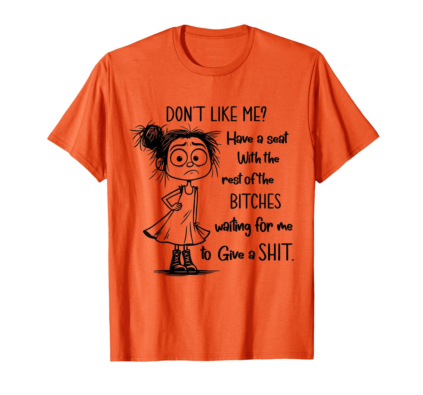 Don't Like Me Have A Seat with The Rest of Bitches Waiting T-Shirt