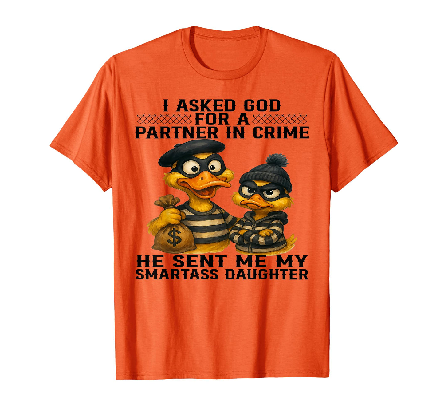 Duck I Asked God For A Partner In Crime He Sent Me Daughter T-Shirt