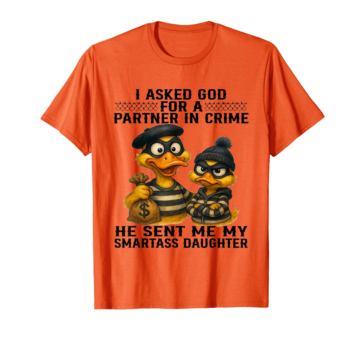I Asked God Partner in Crime He Sent Me My Smartass Daughter T-Shirt