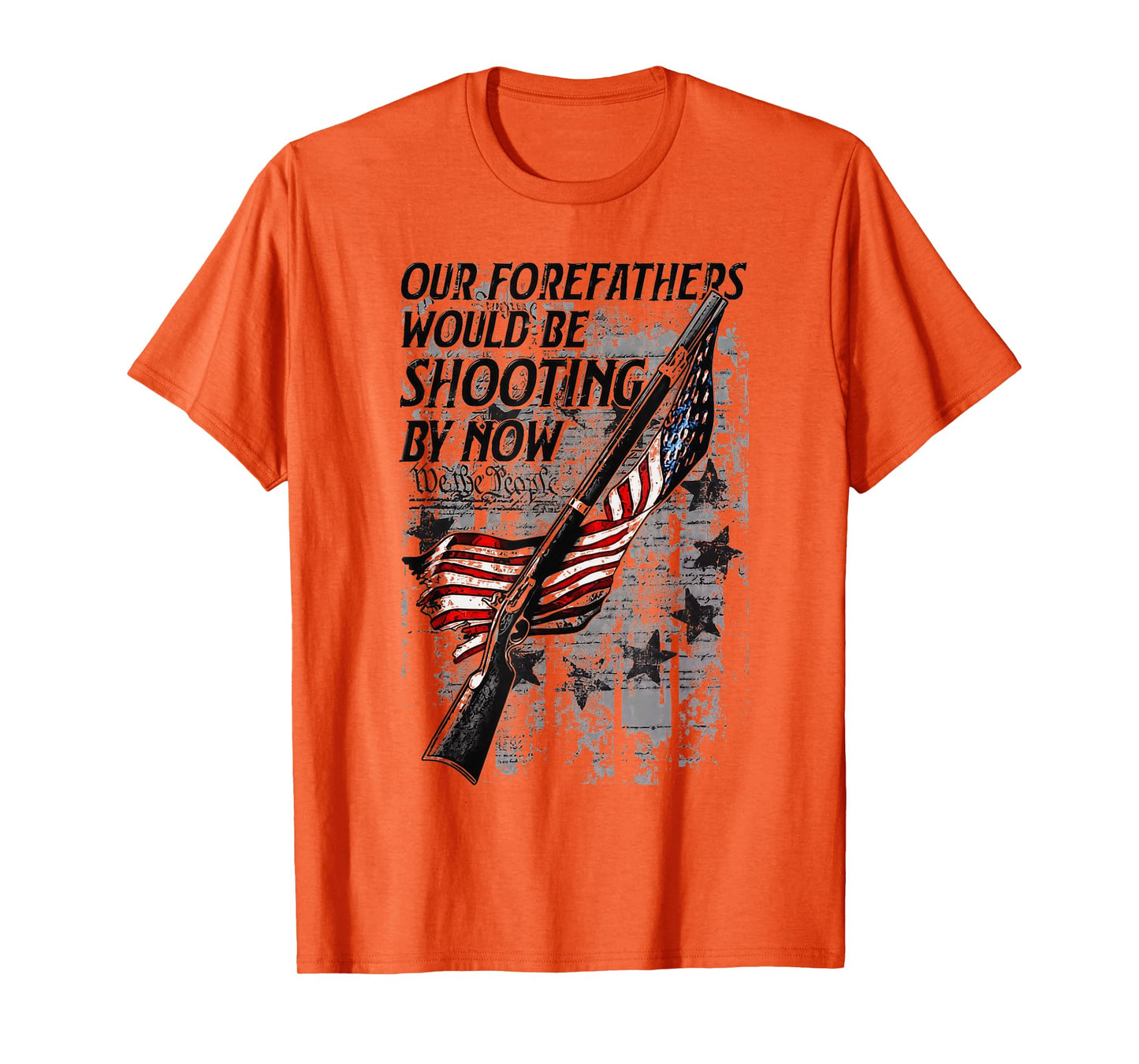 Our Forefathers Would Be Shooting by Now USA Flag T-Shirt