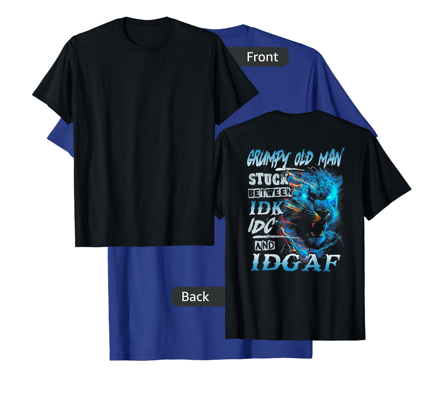 Grumpy Old Man Stuck Between IDK IDC And IDGAF (on back) T-Shirt