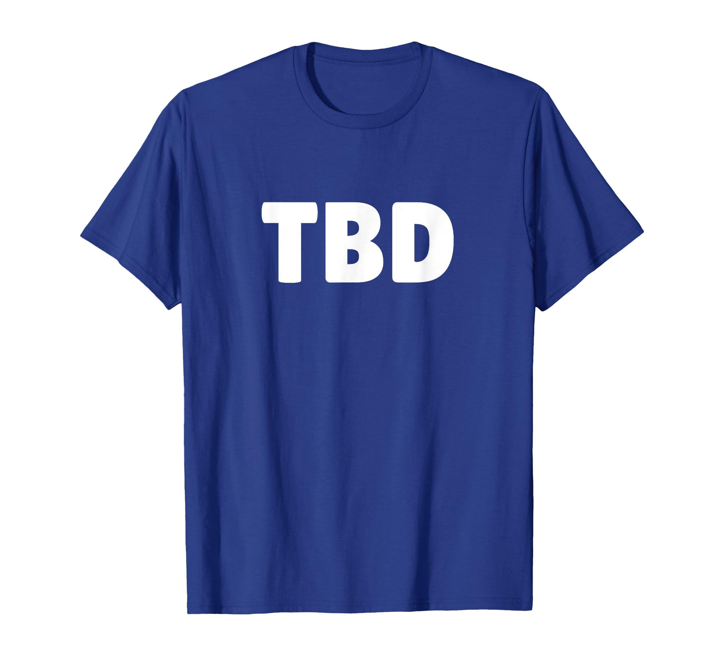 TBD SHIRT - To Be Determined Tee Shirt - LOL TShirt T-Shirt