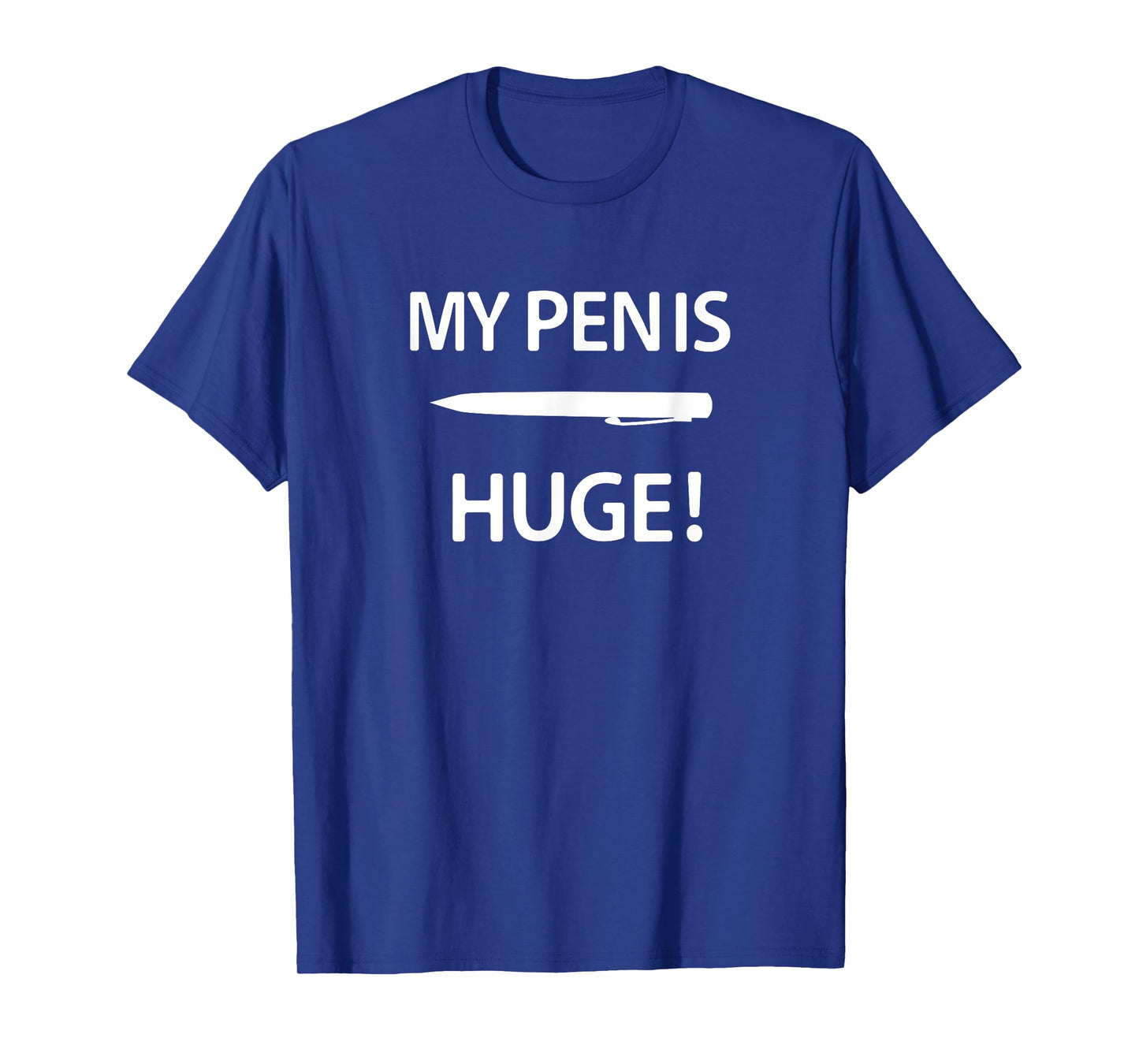 My Pen Is Huge, Funny, Sarcastic, Jokes, Family T-Shirt