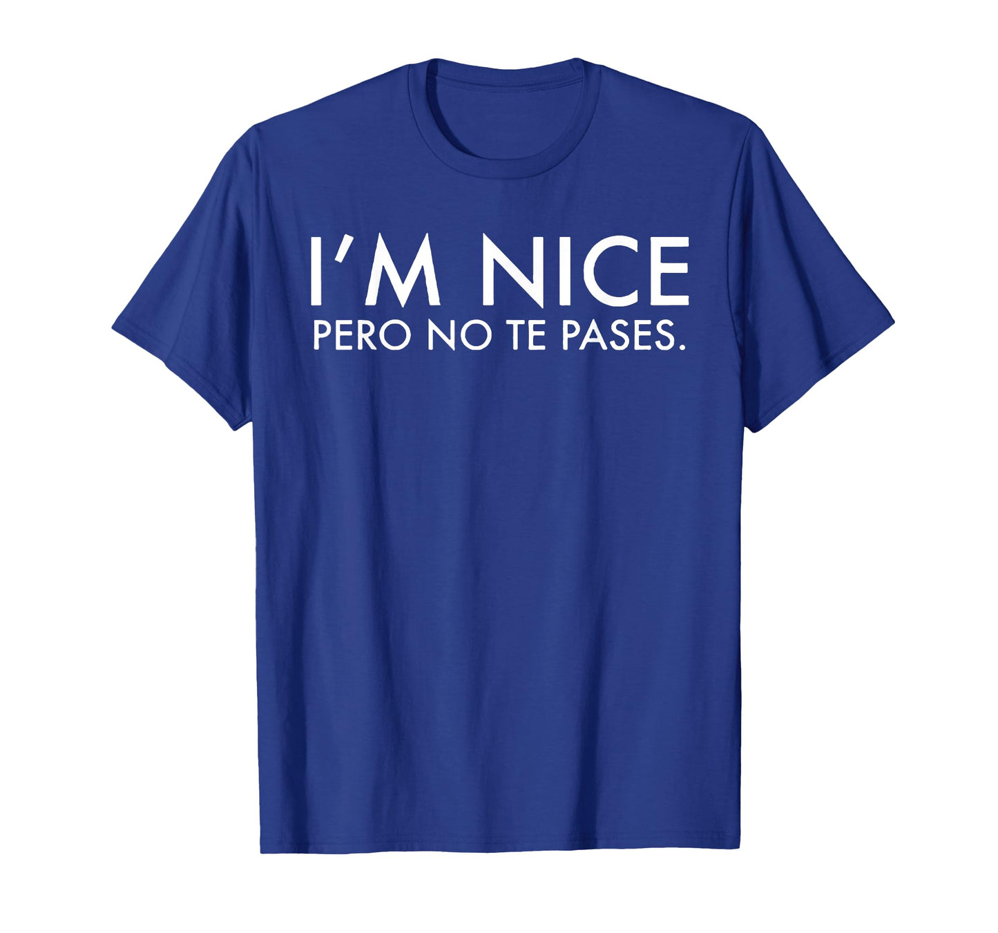 I'm Nice Pero No Te Pases T-Shirt