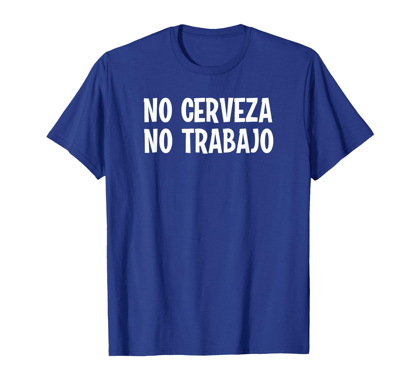 Funny No Cerveza No Trabajo No Beer No Work Spanish Joke T-Shirt