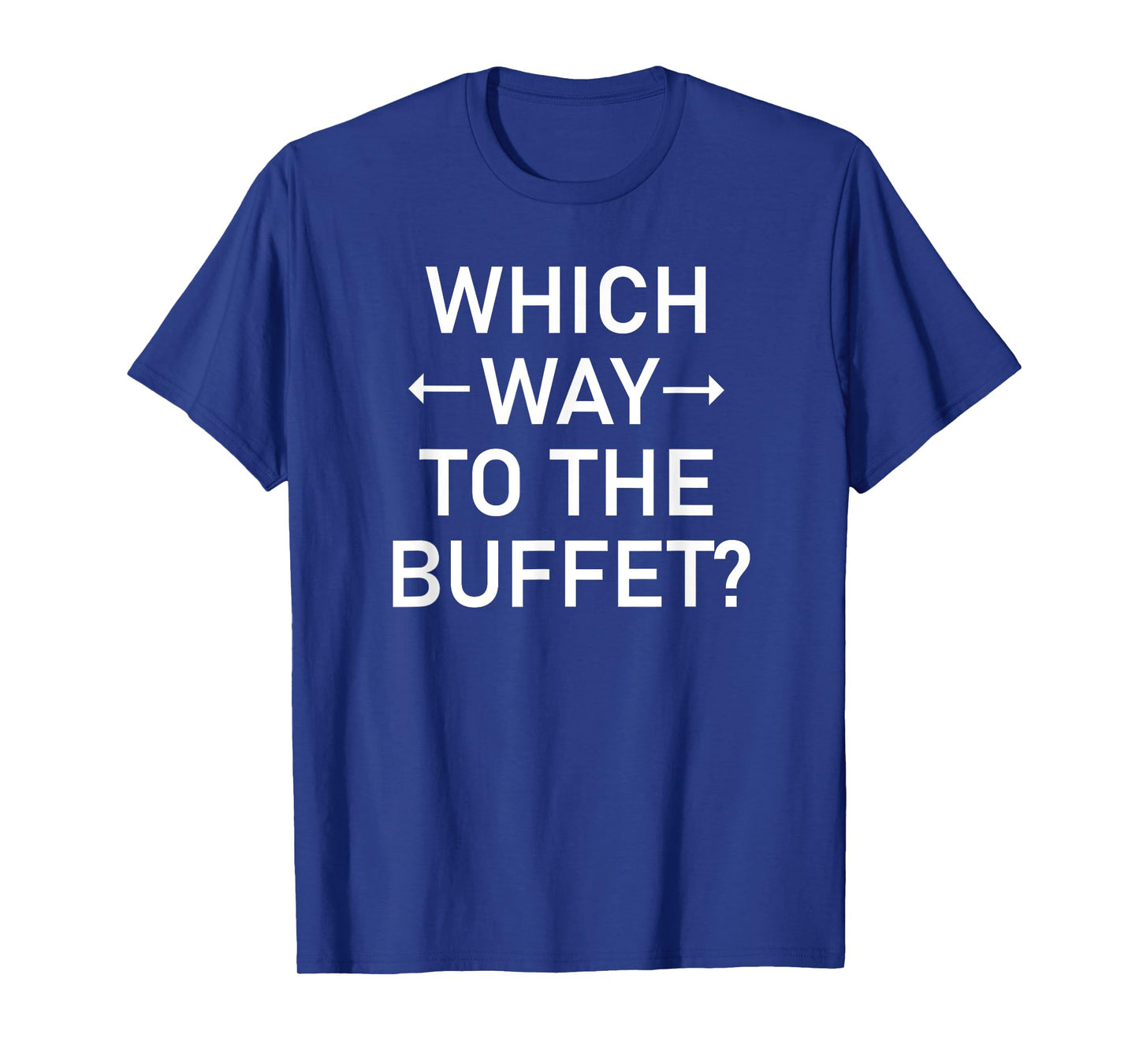 Which Way To The Buffet, Funny, Jokes, Sarcastic T-Shirt