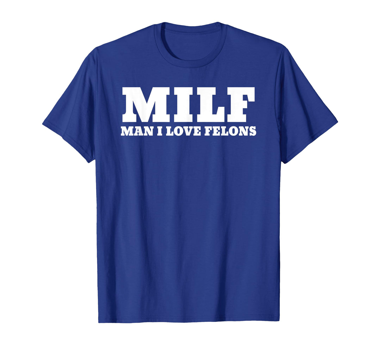 MILF Man I Love Felons Funny 2024 For President T-Shirt
