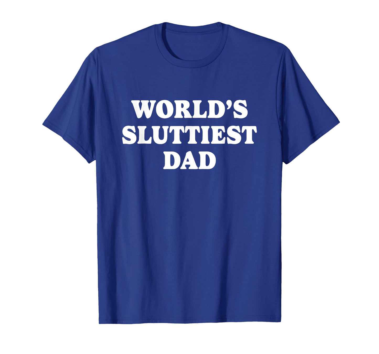 Worlds Sluttiest Dad Funny father Meme Boyfriend Dad Husband T-Shirt
