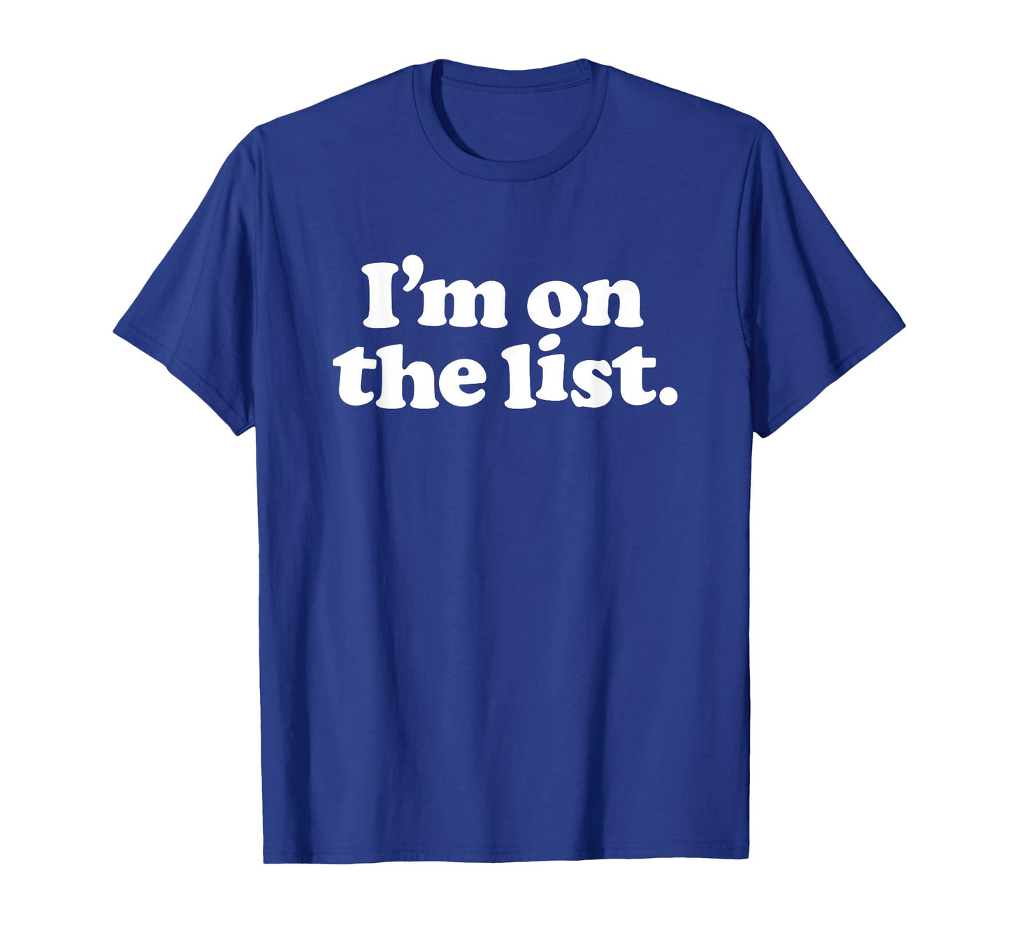 I'M ON THE LIST - funny sarcasm retro guestlist vip naughty T-Shirt