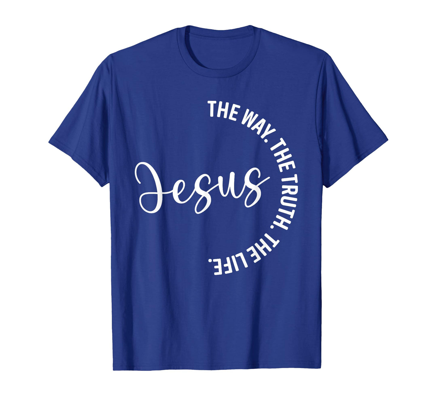 Christian Lovers Jesus The Way Truth Life Jesus Faith Jesus T-Shirt