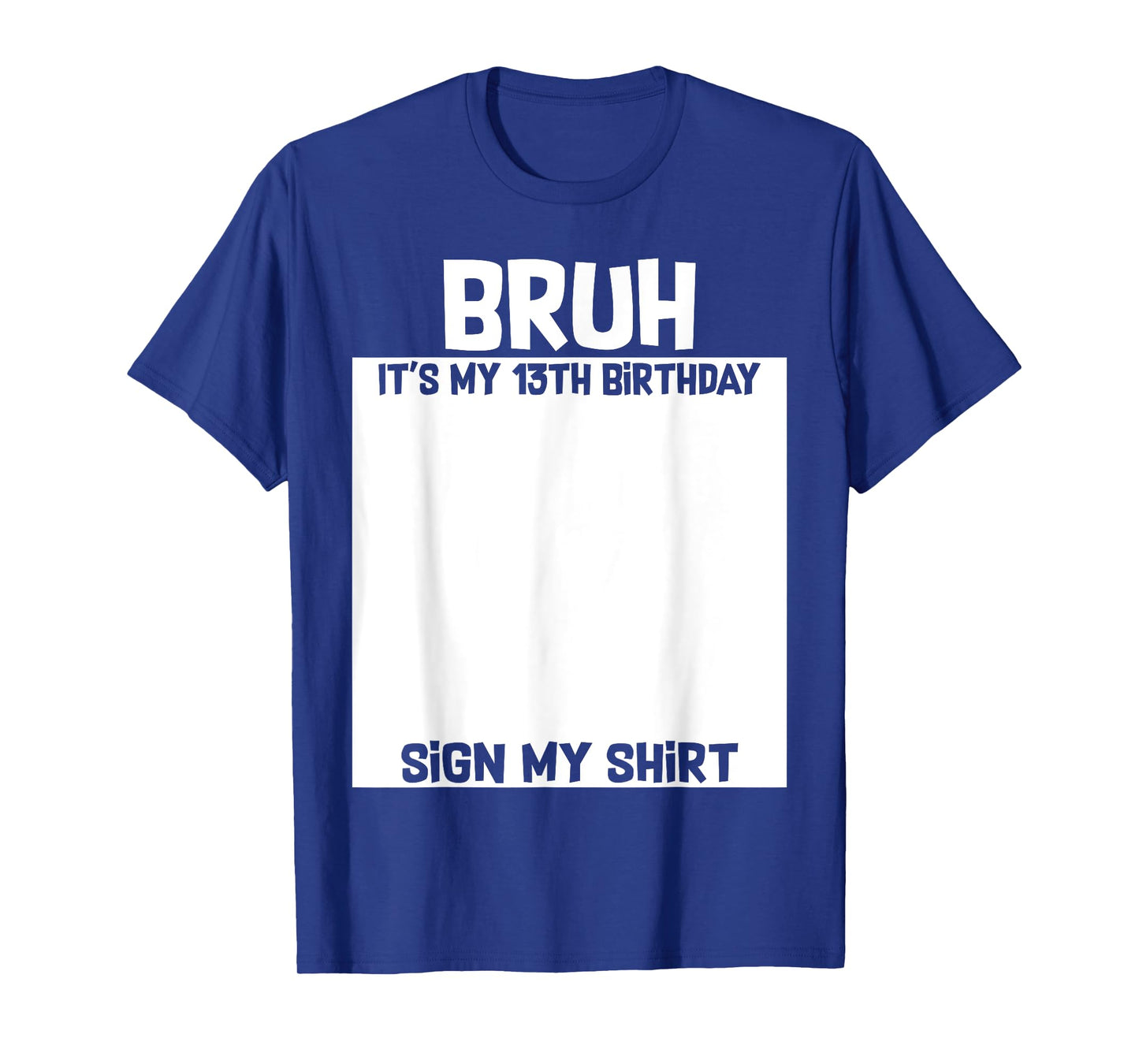 Bruh It's My 13th Birthday Sign My Shirt 13 Yrs Old Birthday T-Shirt